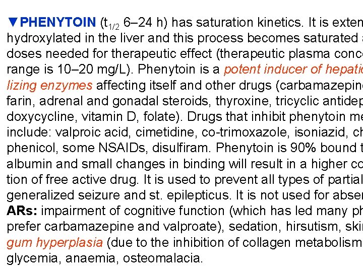 ▼PHENYTOIN (t 1/2 6– 24 h) has saturation kinetics. It is exten hydroxylated in