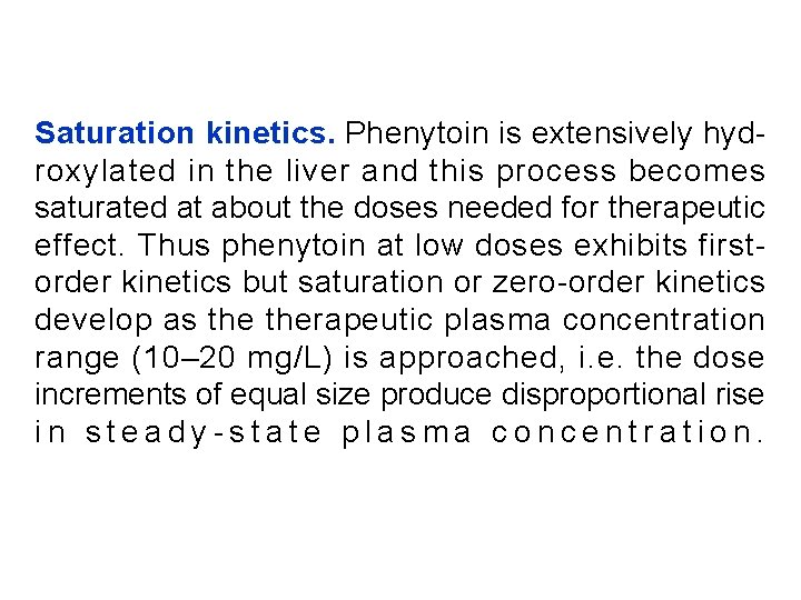 Saturation kinetics. Phenytoin is extensively hydroxylated in the liver and this process becomes saturated
