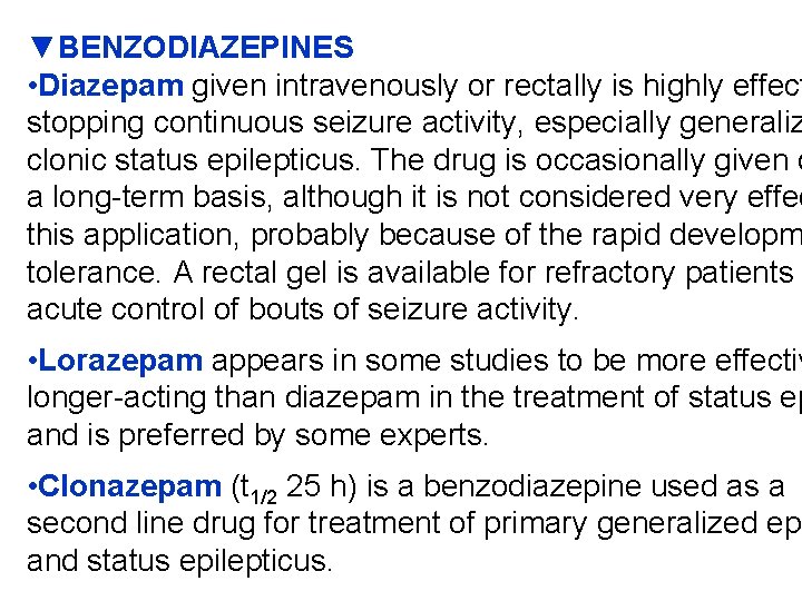 ▼BENZODIAZEPINES • Diazepam given intravenously or rectally is highly effect stopping continuous seizure activity,