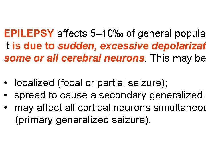 EPILEPSY affects 5– 10‰ of general populat It is due to sudden, excessive depolarizati