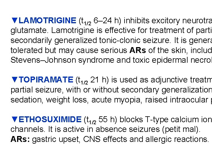 ▼LAMOTRIGINE (t 1/2 6– 24 h) inhibits excitory neurotra glutamate. Lamotrigine is effective for