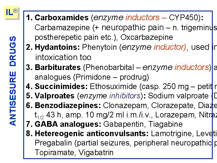 ANTISESURE DRUGS IL® 1. Carboxamides (enzyme inductors – CYP 450): Carbamazepine (+ neuropathic pain