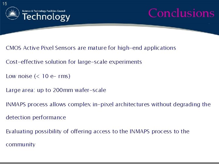 15 Conclusions CMOS Active Pixel Sensors are mature for high-end applications Cost-effective solution for