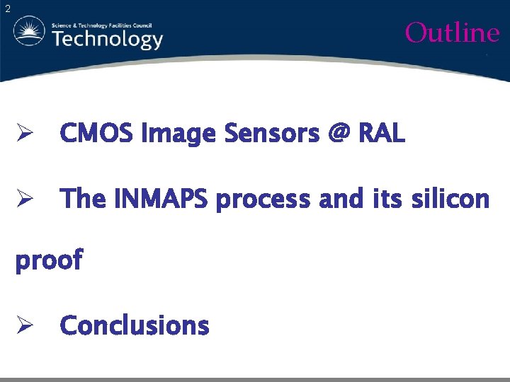 2 Outline Ø CMOS Image Sensors @ RAL Ø The INMAPS process and its