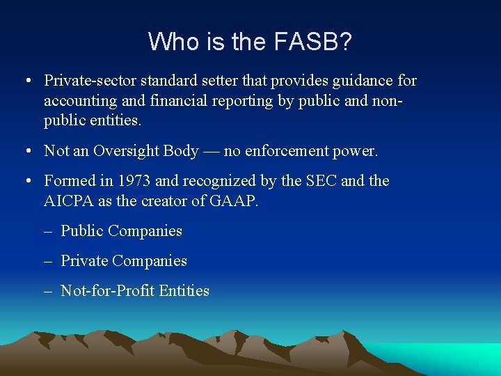 Who is the FASB? • Private-sector standard setter that provides guidance for accounting and