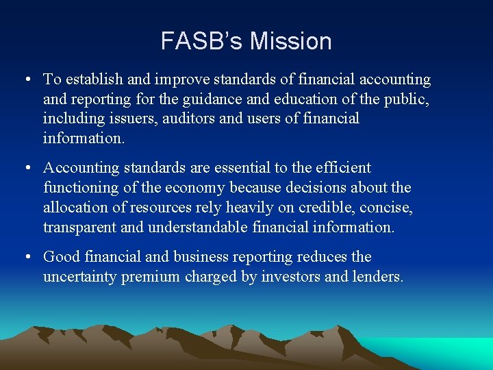 FASB’s Mission • To establish and improve standards of financial accounting and reporting for