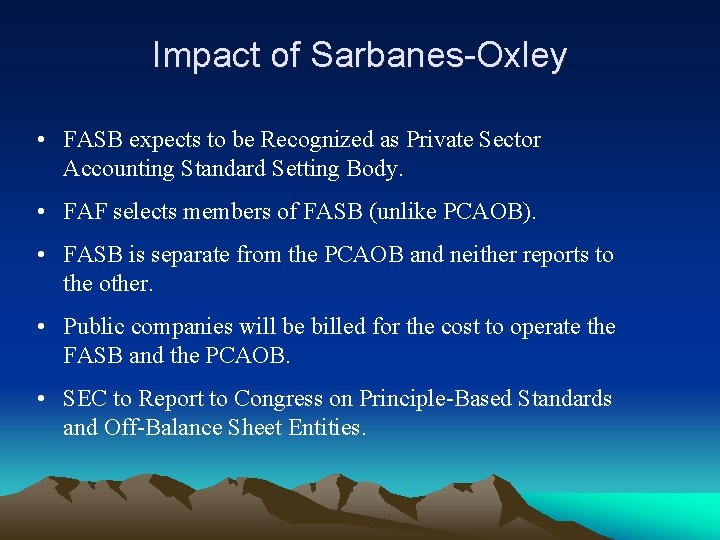 Impact of Sarbanes-Oxley • FASB expects to be Recognized as Private Sector Accounting Standard