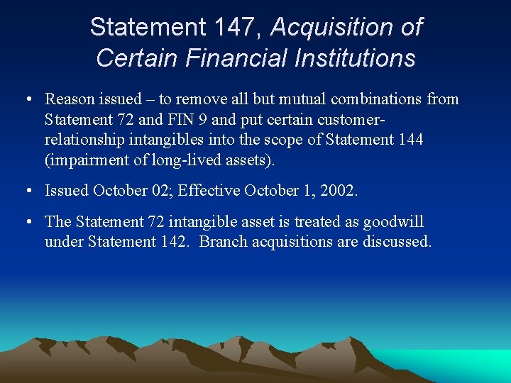 Statement 147, Acquisition of Certain Financial Institutions • Reason issued – to remove all