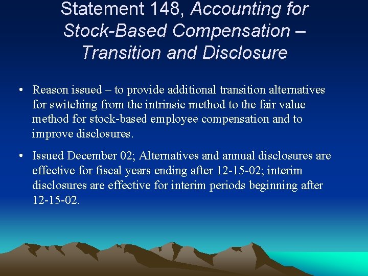 Statement 148, Accounting for Stock-Based Compensation – Transition and Disclosure • Reason issued –