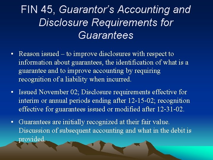 FIN 45, Guarantor’s Accounting and Disclosure Requirements for Guarantees • Reason issued – to