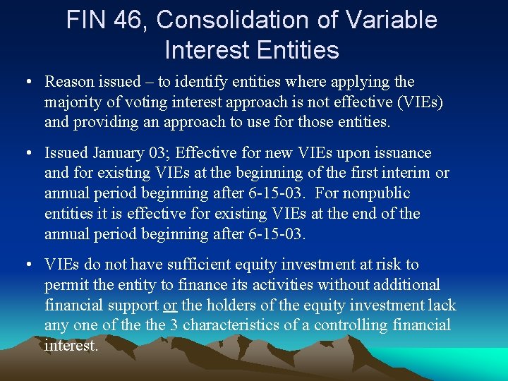 FIN 46, Consolidation of Variable Interest Entities • Reason issued – to identify entities