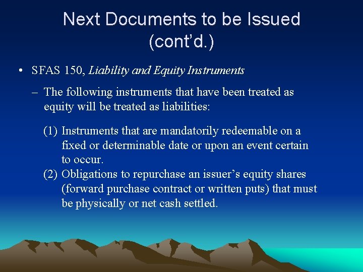 Next Documents to be Issued (cont’d. ) • SFAS 150, Liability and Equity Instruments