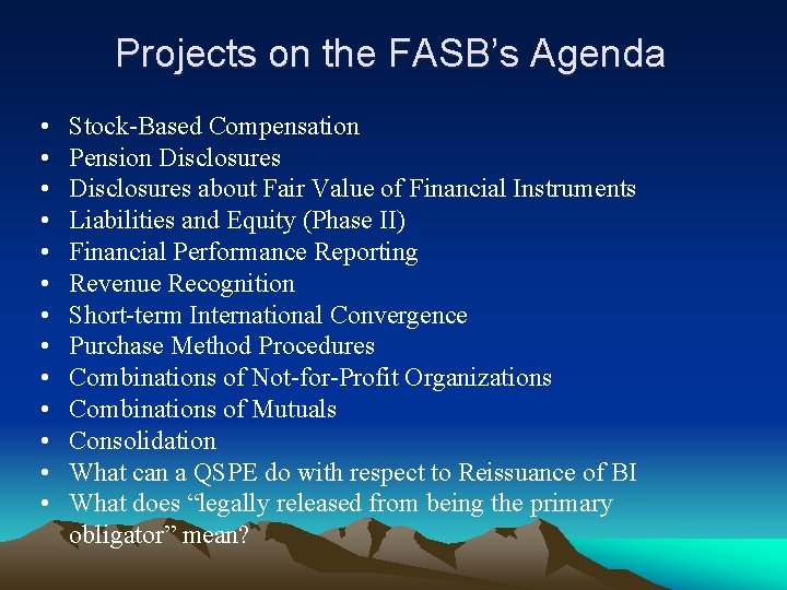 Projects on the FASB’s Agenda • • • • Stock-Based Compensation Pension Disclosures about