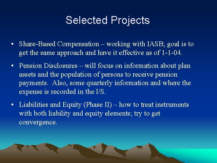 Selected Projects • Share-Based Compensation – working with IASB; goal is to get the