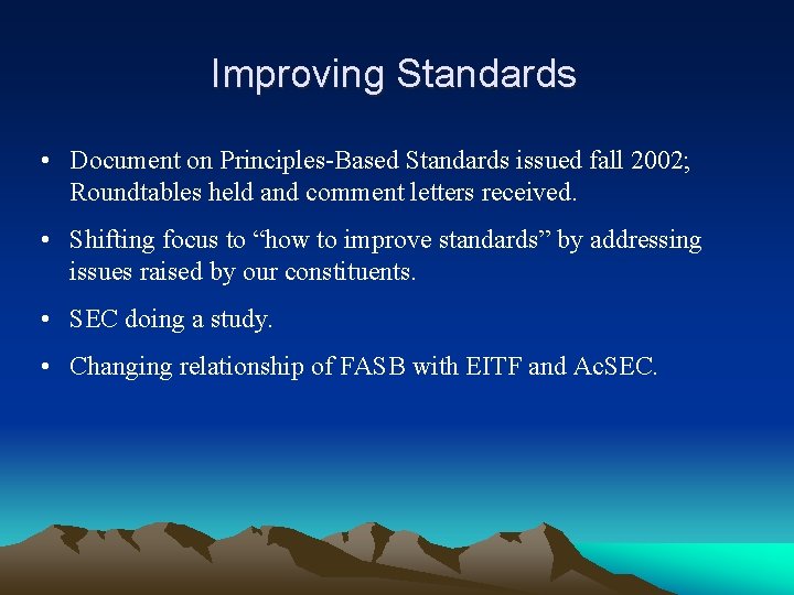 Improving Standards • Document on Principles-Based Standards issued fall 2002; Roundtables held and comment