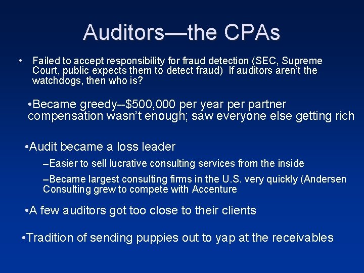 Auditors—the CPAs • Failed to accept responsibility for fraud detection (SEC, Supreme Court, public