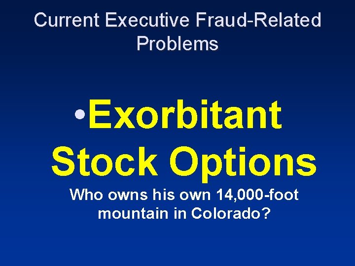 Current Executive Fraud-Related Problems • Exorbitant Stock Options Who owns his own 14, 000