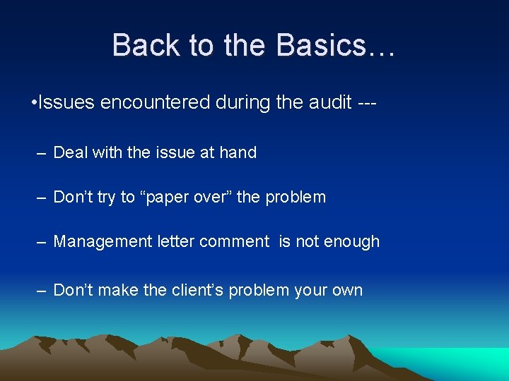 Back to the Basics… • Issues encountered during the audit --– Deal with the