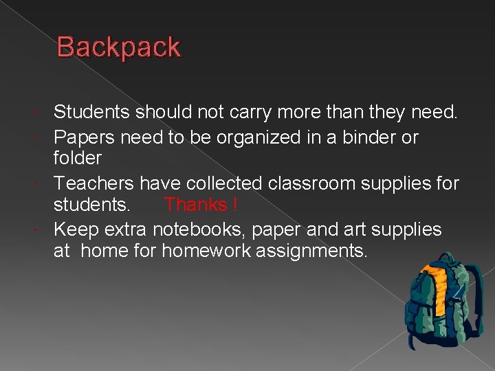 Backpack Students should not carry more than they need. Papers need to be organized