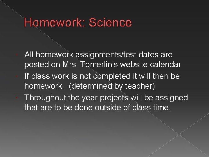 Homework: Science All homework assignments/test dates are posted on Mrs. Tomerlin’s website calendar If
