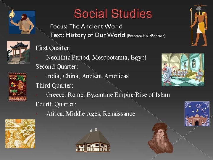 Social Studies Focus: The Ancient World Text: History of Our World (Prentice Hall/Pearson) First
