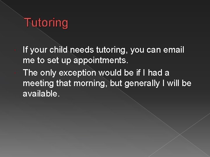 Tutoring If your child needs tutoring, you can email me to set up appointments.