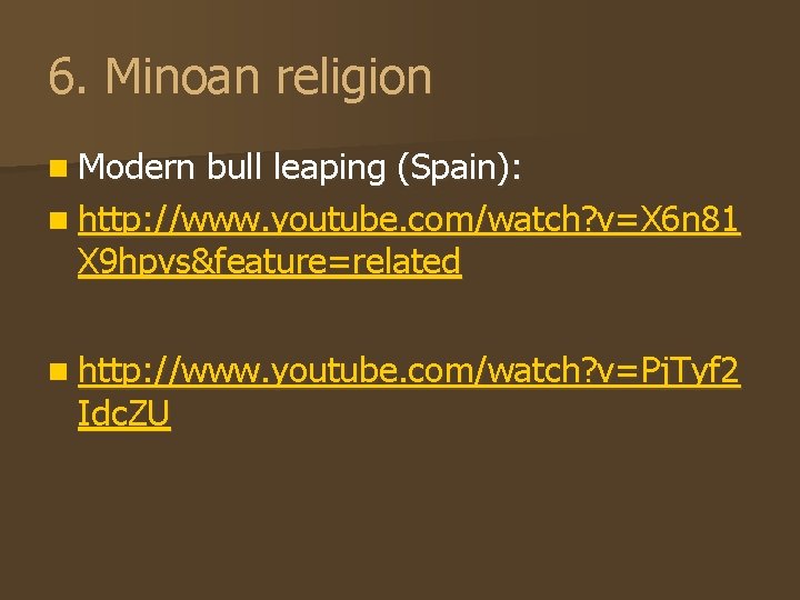 6. Minoan religion n Modern bull leaping (Spain): n http: //www. youtube. com/watch? v=X