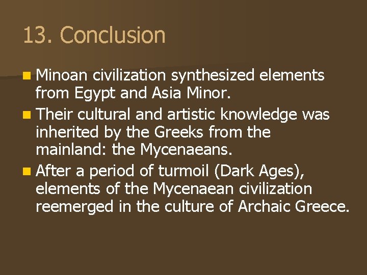 13. Conclusion n Minoan civilization synthesized elements from Egypt and Asia Minor. n Their