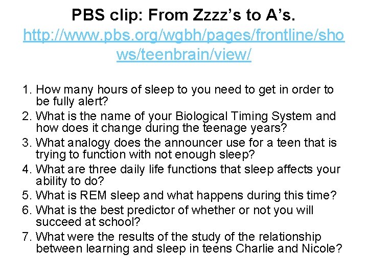 PBS clip: From Zzzz’s to A’s. http: //www. pbs. org/wgbh/pages/frontline/sho ws/teenbrain/view/ 1. How many