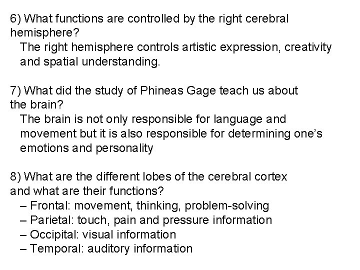 6) What functions are controlled by the right cerebral hemisphere? The right hemisphere controls