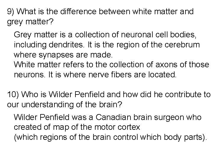 9) What is the difference between white matter and grey matter? Grey matter is