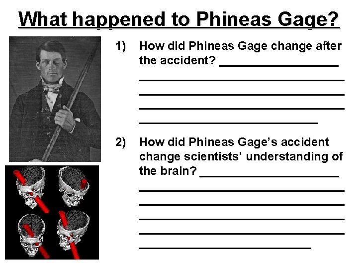 What happened to Phineas Gage? 1) How did Phineas Gage change after the accident?