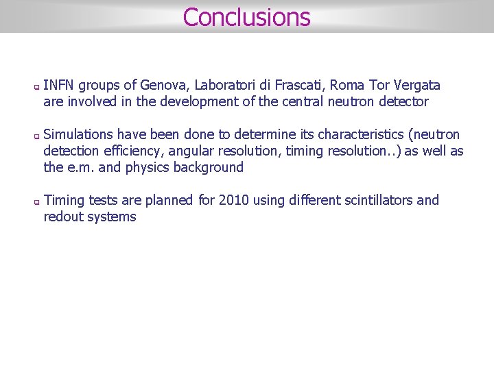 Conclusions q q q INFN groups of Genova, Laboratori di Frascati, Roma Tor Vergata