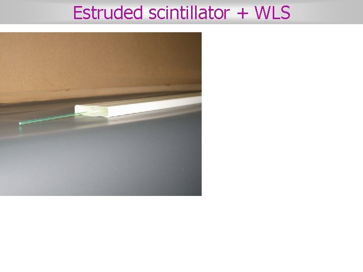 Estruded scintillator + WLS 