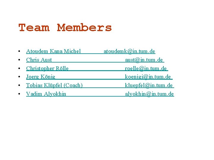Team Members • • • Atoudem Kana Michel Chris Aust Christopher Rölle Joerg König Team Members • • • Atoudem Kana Michel Chris Aust Christopher Rölle Joerg König