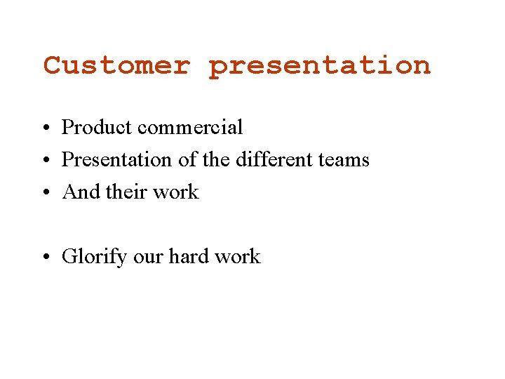 Customer presentation • Product commercial • Presentation of the different teams • And their Customer presentation • Product commercial • Presentation of the different teams • And their