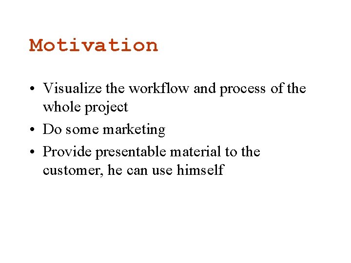 Motivation • Visualize the workflow and process of the whole project • Do some Motivation • Visualize the workflow and process of the whole project • Do some