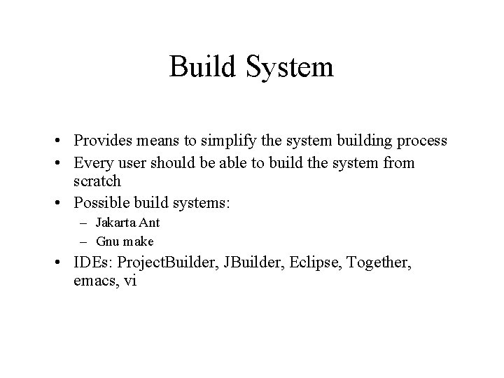 Build System • Provides means to simplify the system building process • Every user Build System • Provides means to simplify the system building process • Every user