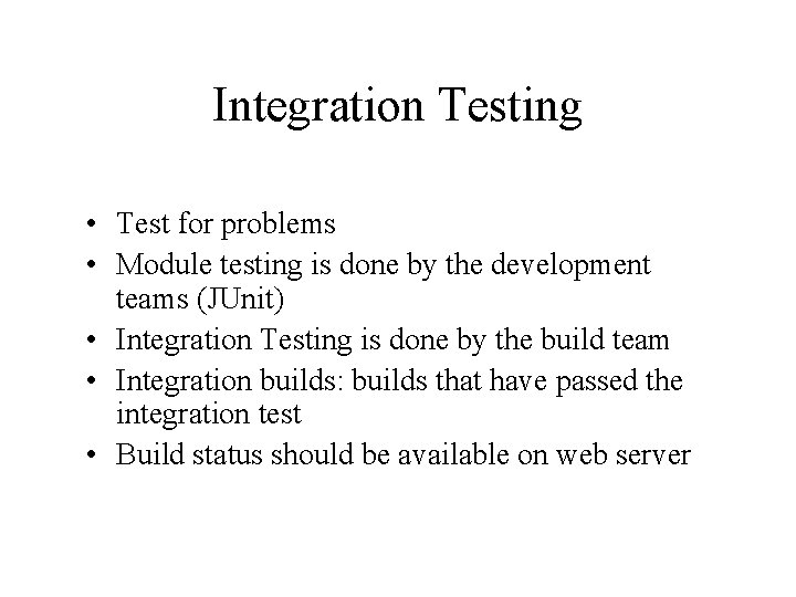 Integration Testing • Test for problems • Module testing is done by the development Integration Testing • Test for problems • Module testing is done by the development