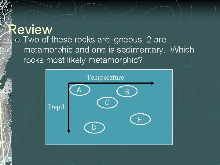 Review Two of these rocks are igneous, 2 are metamorphic and one is sedimentary.