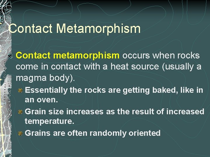 Contact Metamorphism Contact metamorphism occurs when rocks come in contact with a heat source