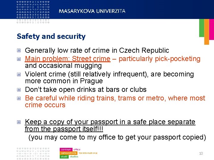 Safety and security Generally low rate of crime in Czech Republic Main problem: Street