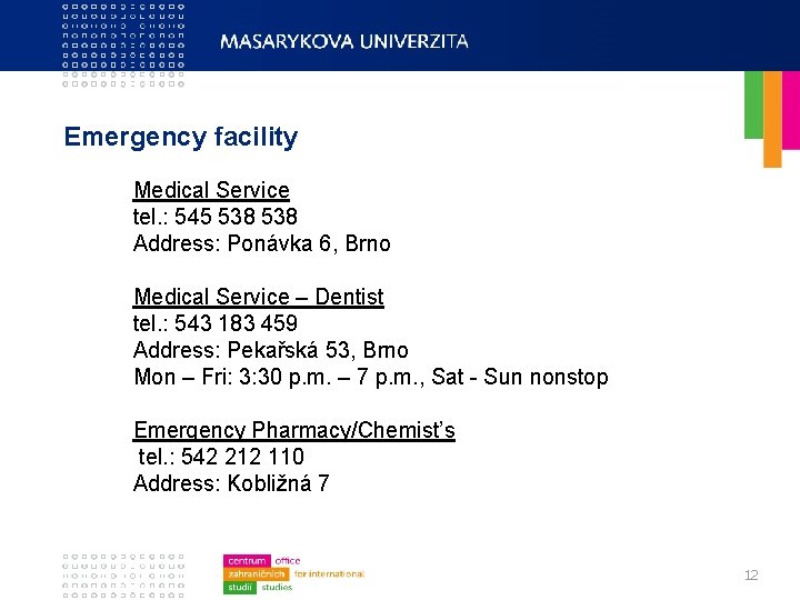 Emergency facility Medical Service tel. : 545 538 Address: Ponávka 6, Brno Medical Service