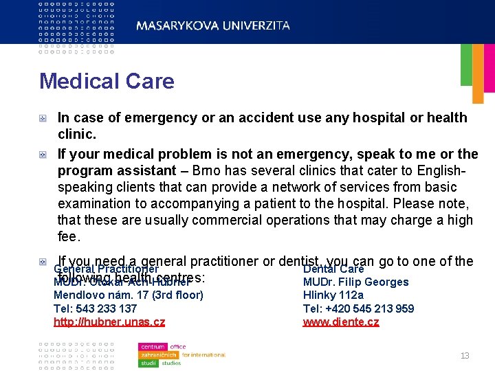 Medical Care In case of emergency or an accident use any hospital or health