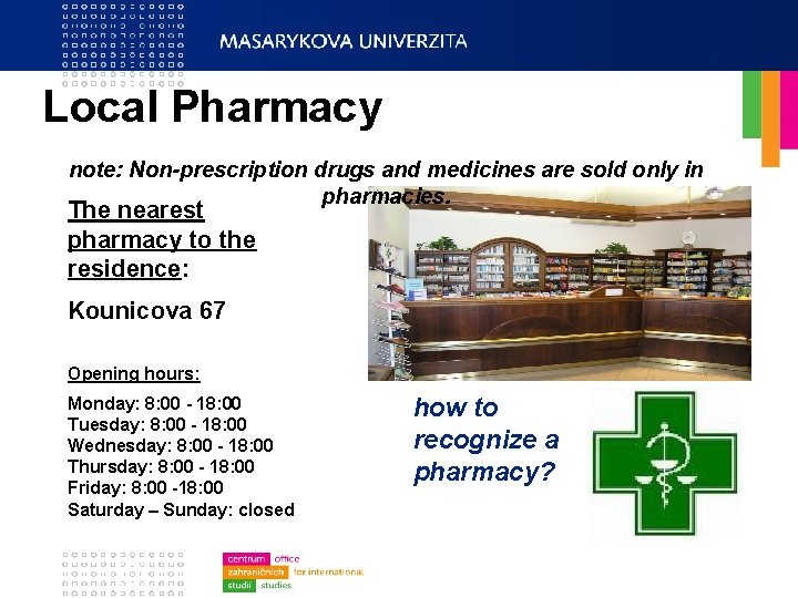 Local Pharmacy note: Non-prescription drugs and medicines are sold only in pharmacies. The nearest
