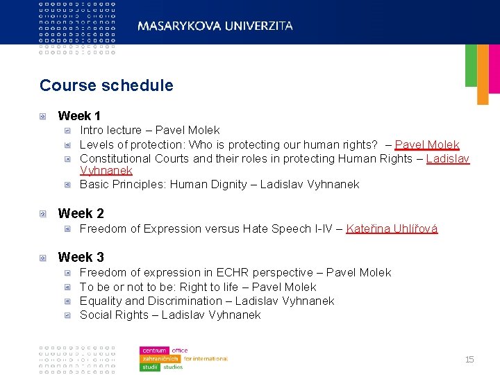 Course schedule Week 1 Intro lecture – Pavel Molek Levels of protection: Who is