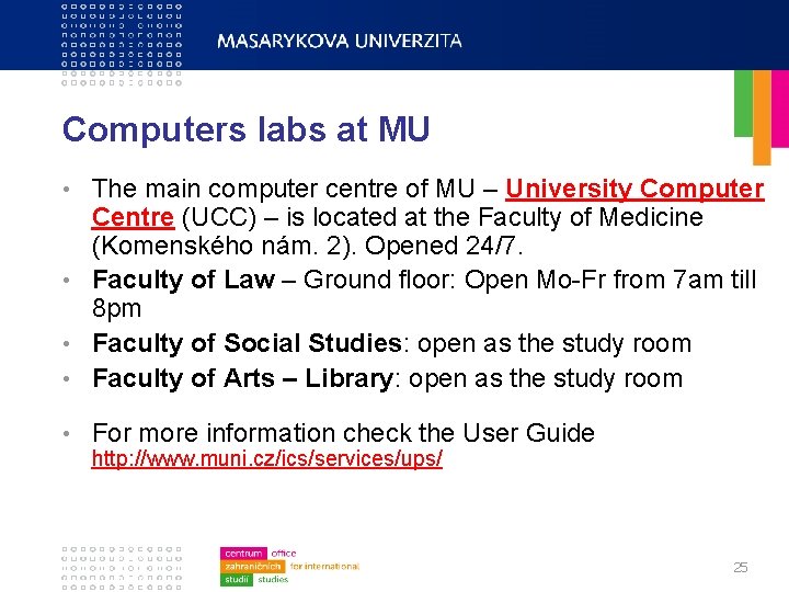 Computers labs at MU The main computer centre of MU – University Computer Centre