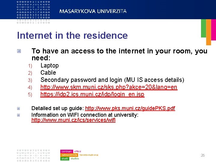 Internet in the residence To have an access to the internet in your room,