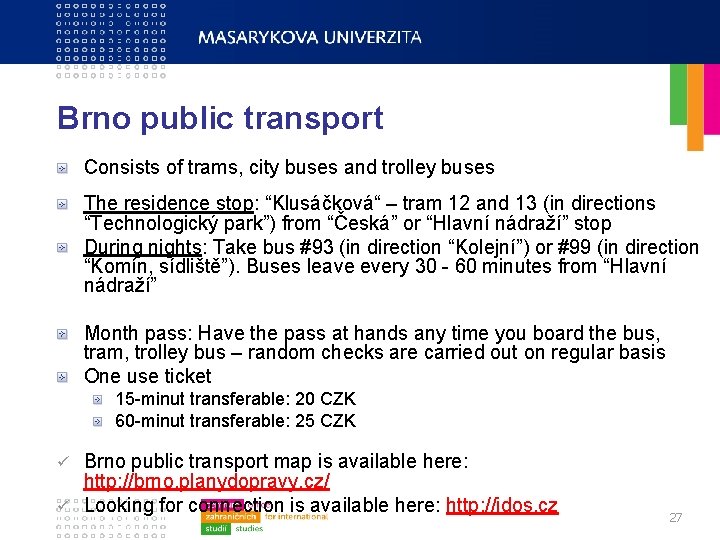 Brno public transport Consists of trams, city buses and trolley buses The residence stop: