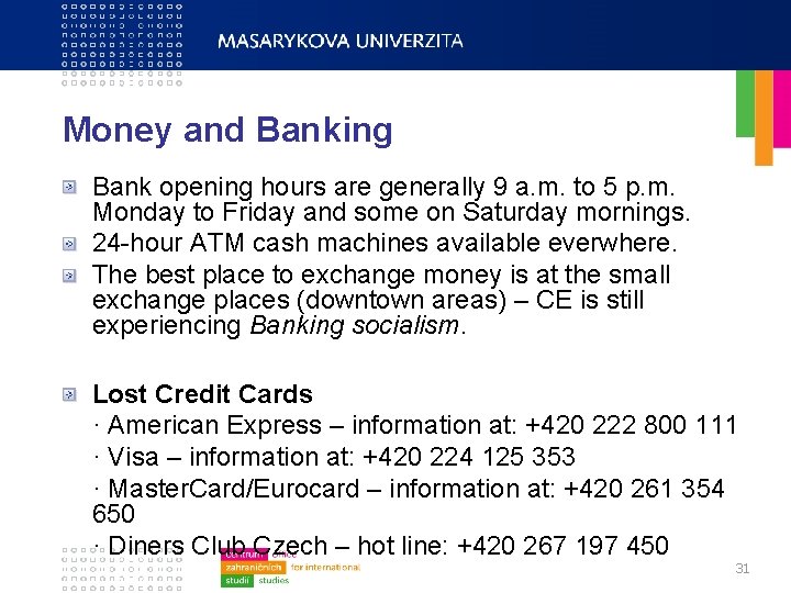 Money and Banking Bank opening hours are generally 9 a. m. to 5 p.